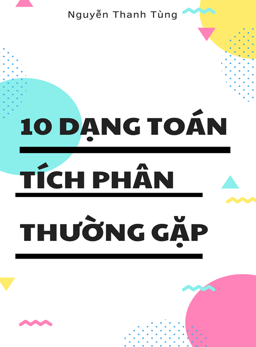 10 Dạng Toán Tích Phân Thường Gặp –
