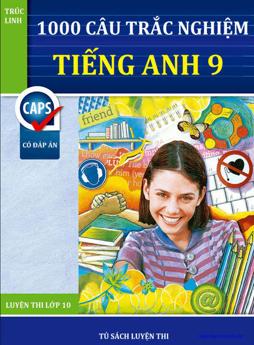 1000 Câu Hổi Trắc Nghiệm Tiếng Anh 9 –