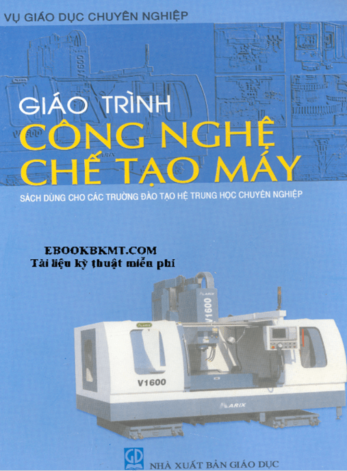 Giáo Trình Công Nghệ Chế Tạo Máy –
