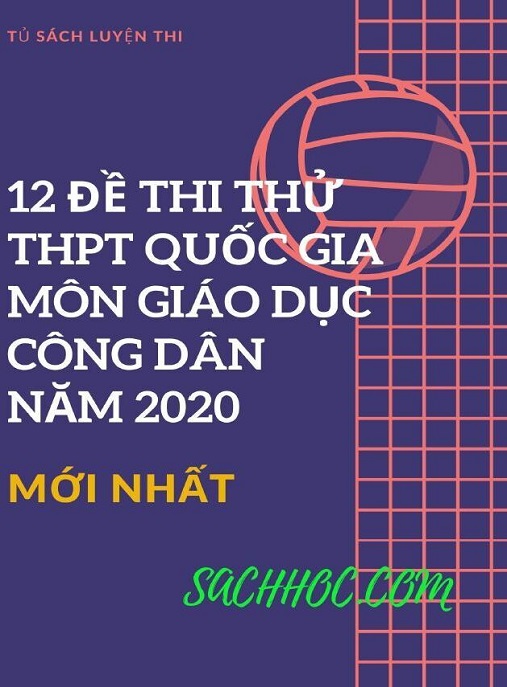 12 Đề Thi Thử Thtp Quốc Gia Môn Giáo Dục Công Dân Năm 2020 Có Đáp Án Và Giải Chi Tiết