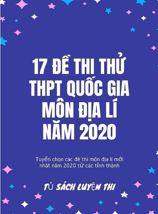 17 Đề Thi Thử THPT Quốc Gia Môn Địa Lý Năm 2020