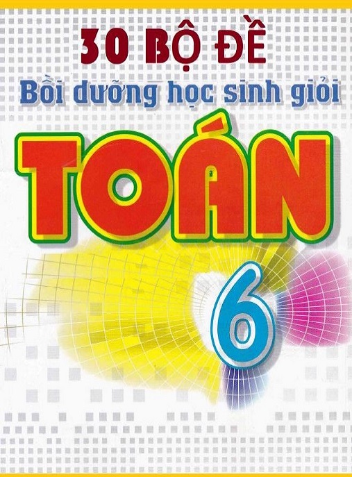 30 Bộ Đề Bồi Dưỡng Học Sinh Giỏi Toán Lớp 6