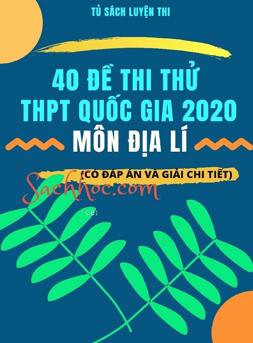 40 Đề Thi Thử THPT Quốc Gia 2020 Môn Địa Lý – Có Đáp Án Và Giải Chi Tiết