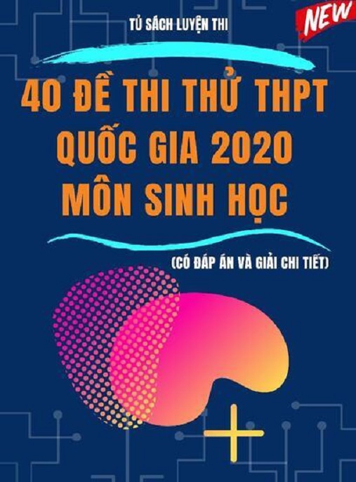 40 Đề Thi Thử THPT Quốc Gia 2020 Môn Sinh Học – Có Đáp Án Và Giải Chi Tiết