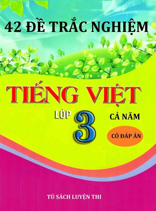 42 Đề Trắc Nghiệm Tiếng Việt Lớp 3 Cả Năm Có Đáp Án