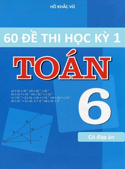 60 Đề Thi Học Kỳ 1 Toán Lớp 6 Có Đáp Án