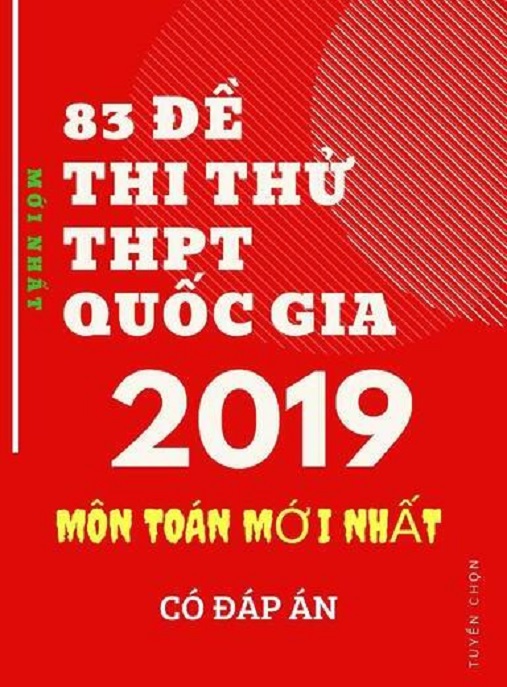 83 Đề Thi Thử THPT Quốc Gia 2019 Môn Toán Mới Nhất – Có Đáp Án