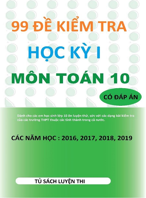 99 Đề Kiểm Tra Học Kỳ 1 Môn Toán Lớp 10 – Có Đáp Án