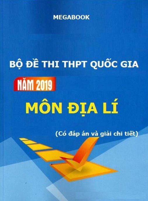 Bộ Đề Thi THPT Quốc Gia Năm 2019 Môn Địa Lý – Có Đáp Án Và Giải Chi Tiết