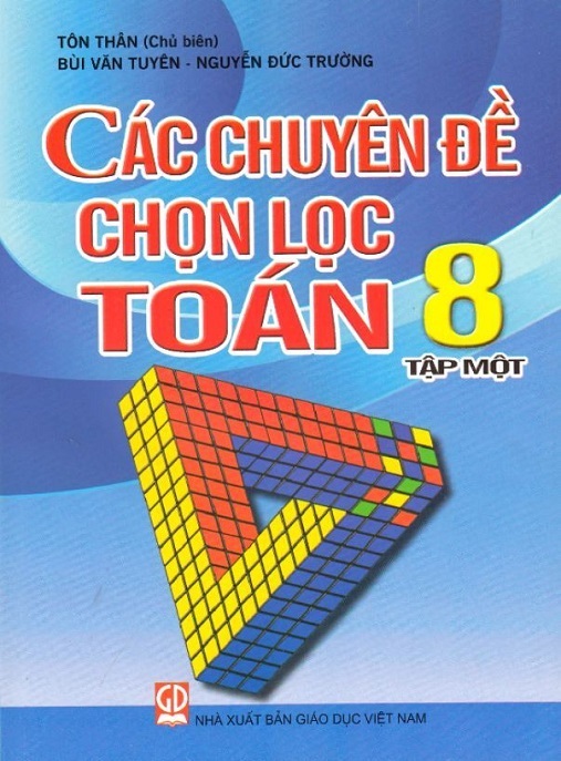 Các Chuyên Đề Chọn Lọc Toán Lớp 8 Tập 1