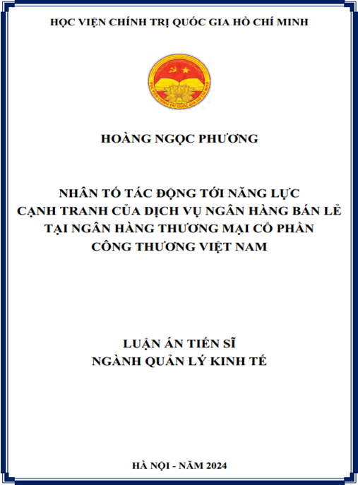 Luận án Nhân tố tác động tới năng lực cạnh tranh của dịch vụ ngân hàng bán lẻ tại ngân hàng thương mại cổ phần công thương Việt Nam
