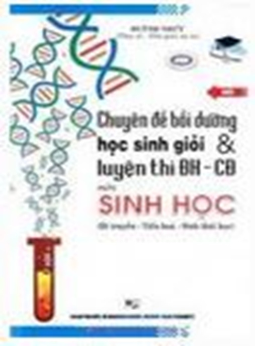 Chuyên Đề Bồi Dưỡng Học Sinh Giỏi Và Luyện Thi Đại Học Cao Đẳng Môn Sinh Học Tập 2