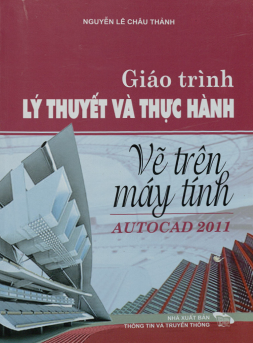 Giáo Trình Lý Thuyết Và Thực Hành – Vẽ Trên Máy Tính Autocad 2011