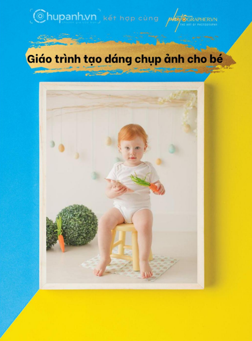 Giáo Trình Tạo Dáng Chụp Ảnh Cho Bé