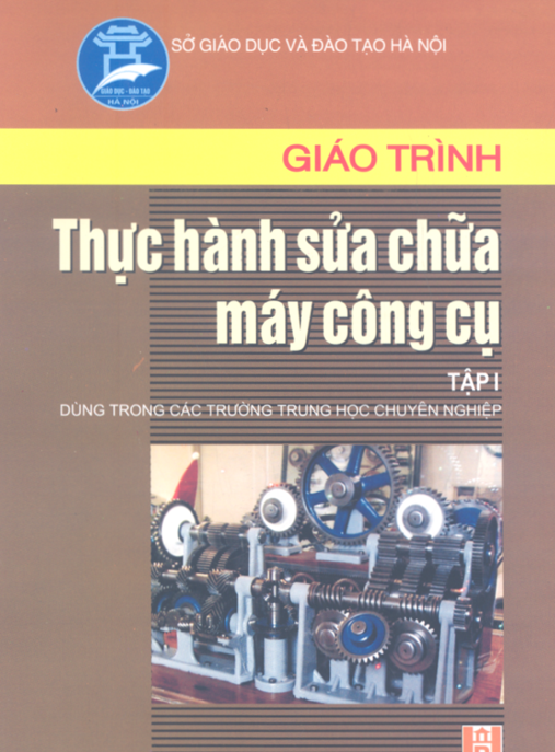 Giáo Trình Thực Hành Sửa Chữa Máy Công Cụ Tập 1