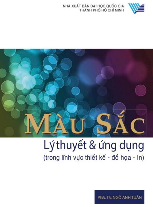 Màu Sắc Lý Thuyết Và Ứng Dụng (Trong Lĩnh Vực Thiết Kế Đồ Họa In)