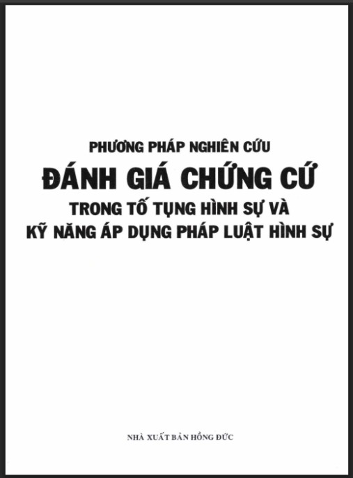 Phương pháp nghiên cứu đánh giá chứng cứ trong tố tụng hình sự và kỹ năng áp dụng pháp luật hình sự – Phần 1