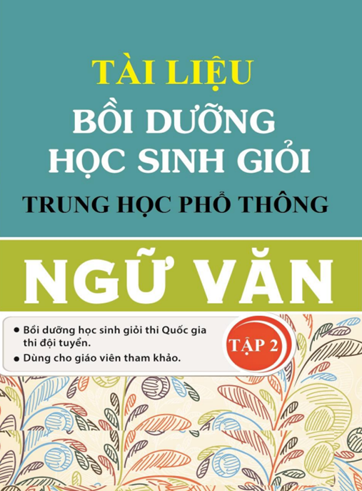 Tài Liệu Bồi Dưỡng Học Sinh Giỏi Trung Học Phổ Thông Ngữ Văn Tập 2