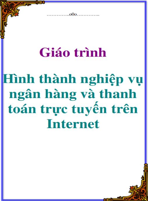Giáo trình Hình thành nghiệp vụ ngân hàng và thanh toán trực tuyến trên Internet