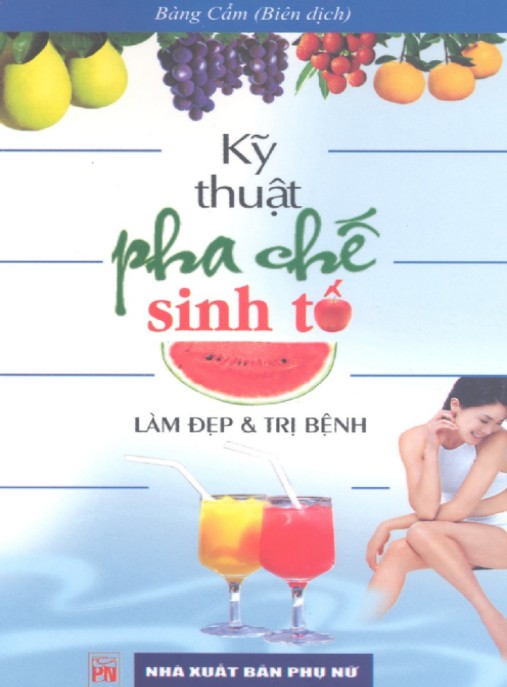 Kỹ Thuật Pha Chế Sinh Tố – Làm Đẹp Và Trị Bệnh