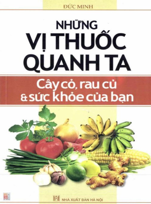 Những Vị Thuốc Quanh Ta Cây Cỏ Rau Củ Và Sức Khỏe Của Bạn