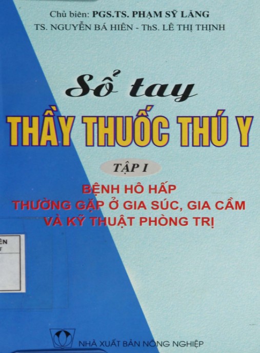 Sổ Tay Thấy Thuốc Thú Y Tập 1 – Bệnh Hô Hấp Thường Gặp Ở Gia Súc, Gia Cầm Và Kỹ Thuật Phòng Trị